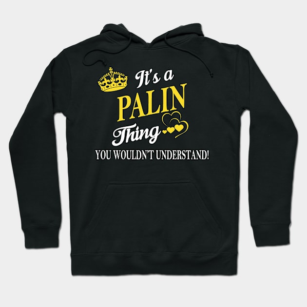 Its PALIN Thing You Wouldnt Understand Hoodie by Fortune